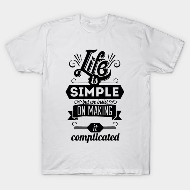 Life is simple T-Shirt by nikovega21